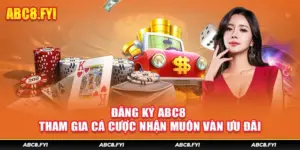 Đăng Ký ABC8 - Tham Gia Cá Cược Nhận Muôn Vàn Ưu Đãi