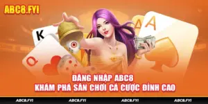 Đăng Nhập ABC8 - Khám Phá Sân Chơi Cá Cược Đỉnh Cao