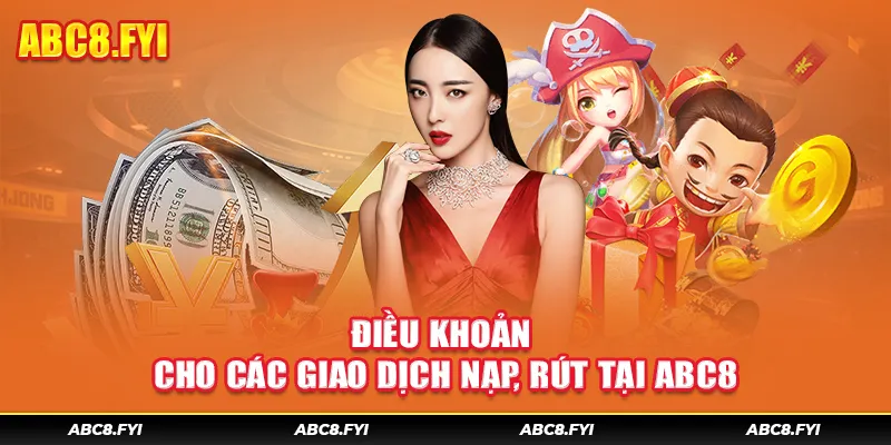 Điều khoản cho các giao dịch nạp, rút 