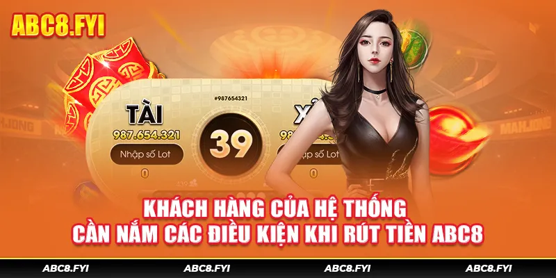 Khách hàng của hệ thống cần nắm các điều kiện khi rút tiền ABC8