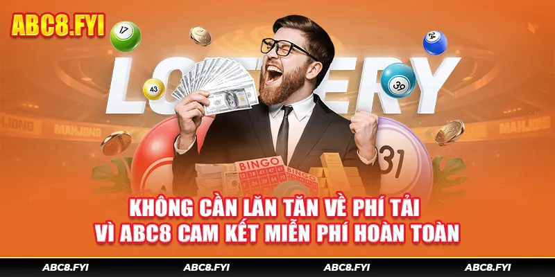 Không cần lăn tăn về phí tải vì ABC8 cam kết miễn phí hoàn toàn